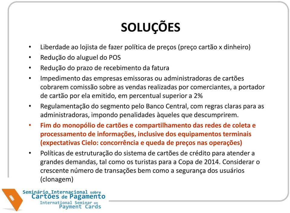 Central, com regras claras para as administradoras, impondo penalidades àqueles que descumprirem.