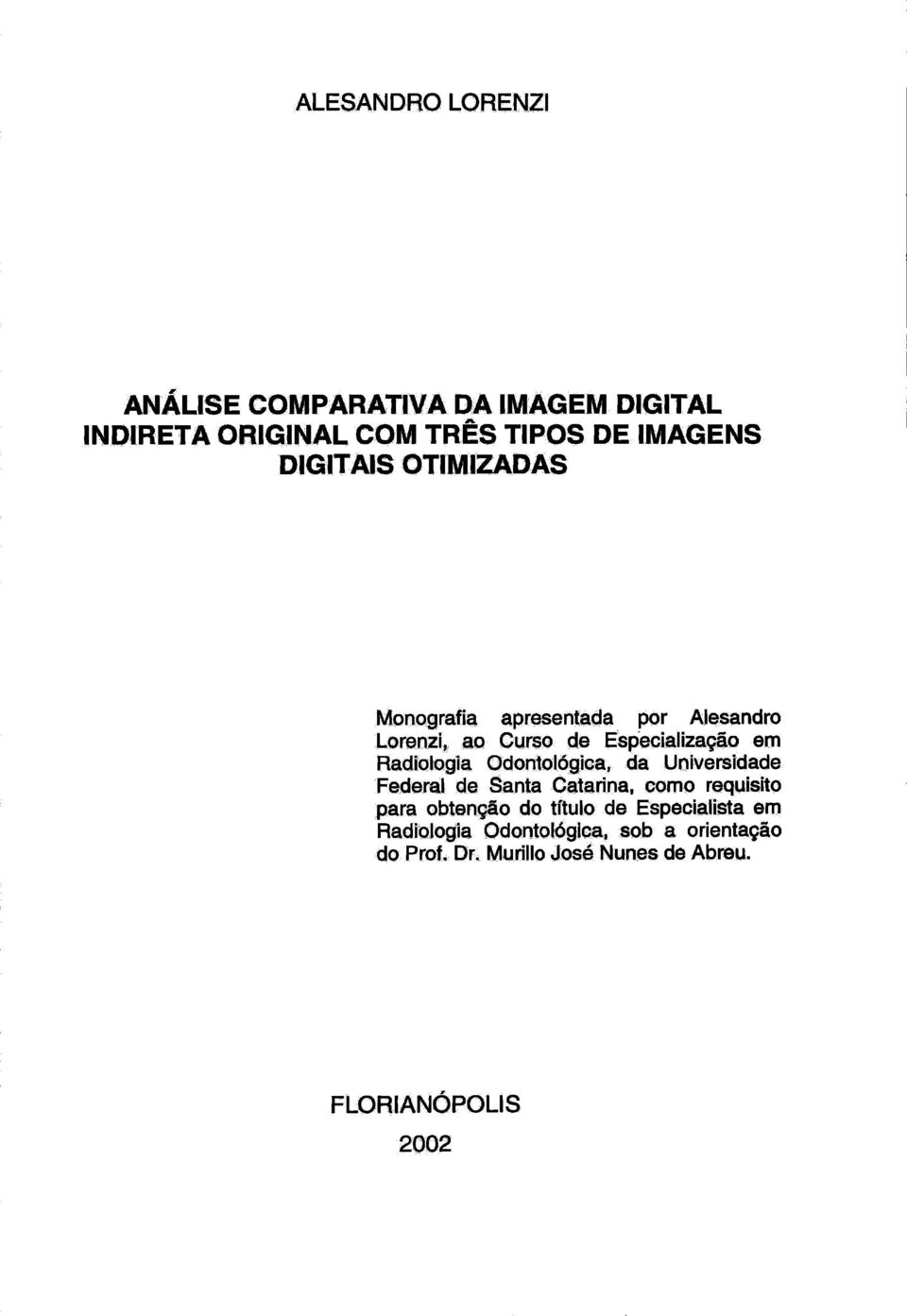 Radiologia Odontolágica, da Universidade Federal de Santa Catarina, como requisito para obtenção do