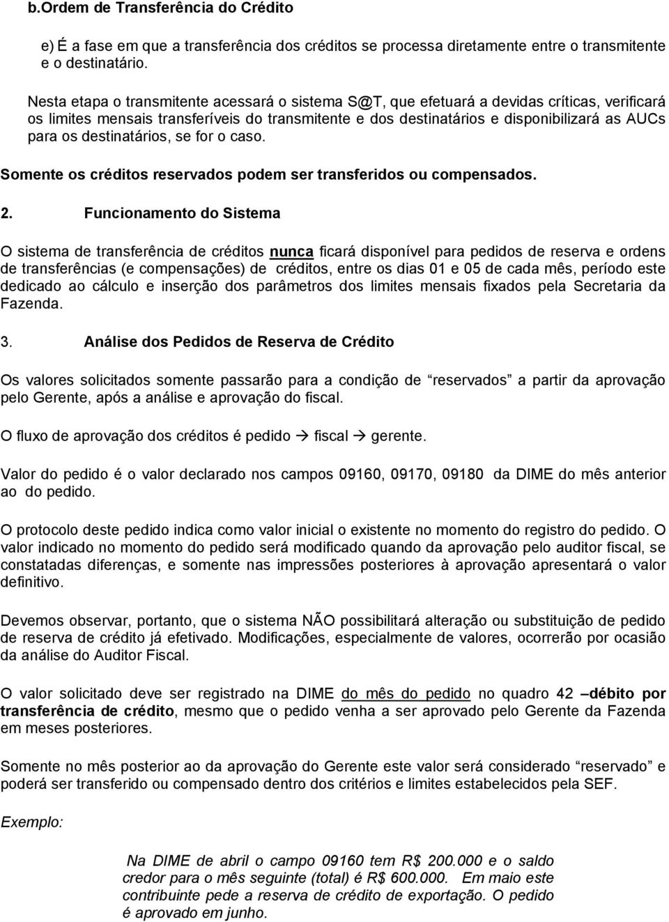 destinatários, se for o caso. Somente os créditos reservados podem ser transferidos ou compensados. 2.