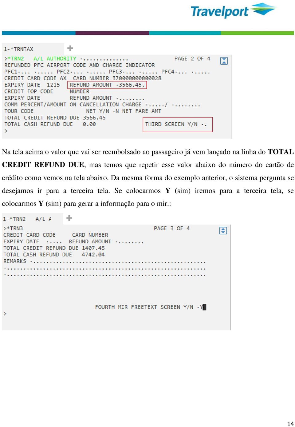 abaixo. Da mesma forma do exemplo anterior, o sistema pergunta se desejamos ir para a terceira tela.