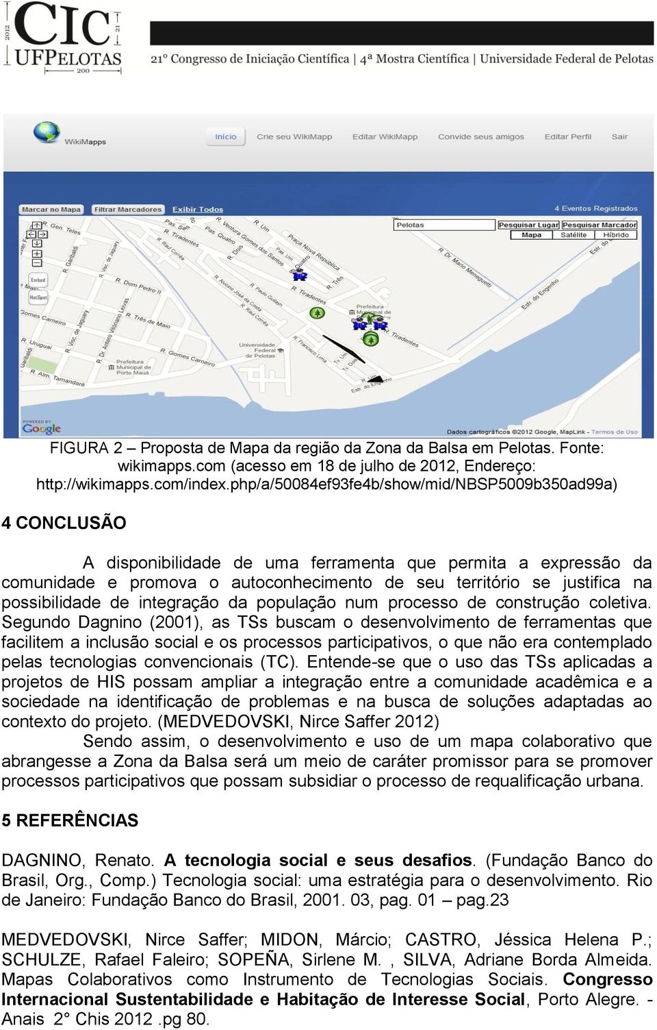 possibilidade de integração da população num processo de construção coletiva.