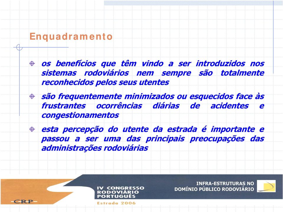 às frustrantes ocorrências diárias de acidentes e congestionamentos esta percepção do utente da