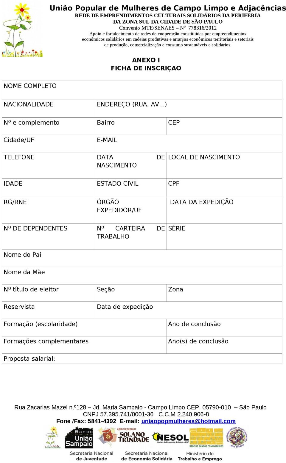 CPF RG/RNE ÓRGÃO EXPEDIDOR/UF DATA DA EXPEDIÇÃO Nº DE DEPENDENTES Nº CARTEIRA DE TRABALHO SÉRIE Nome do Pai Nome da