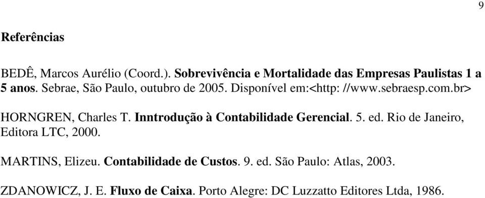 Inntrodução à Contabilidade Gerencial. 5. ed. Rio de Janeiro, Editora LTC, 2000. MARTINS, Elizeu.