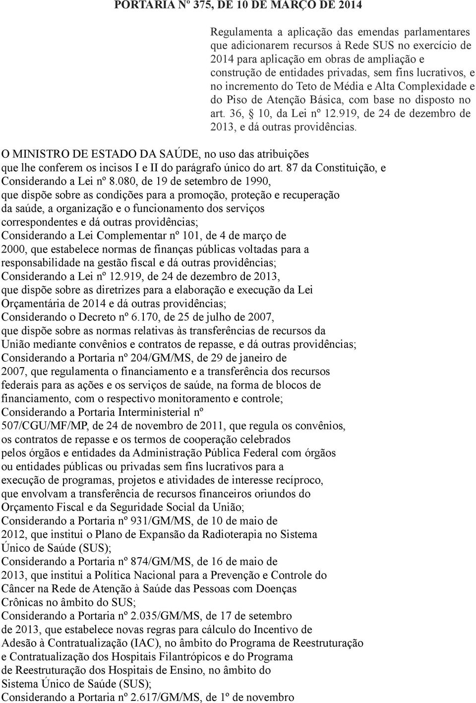 919, de 24 de dezembro de 2013, e dá outras providências. O MINISTRO DE ESTADO DA SAÚDE, no uso das atribuições que lhe conferem os incisos I e II do parágrafo único do art.