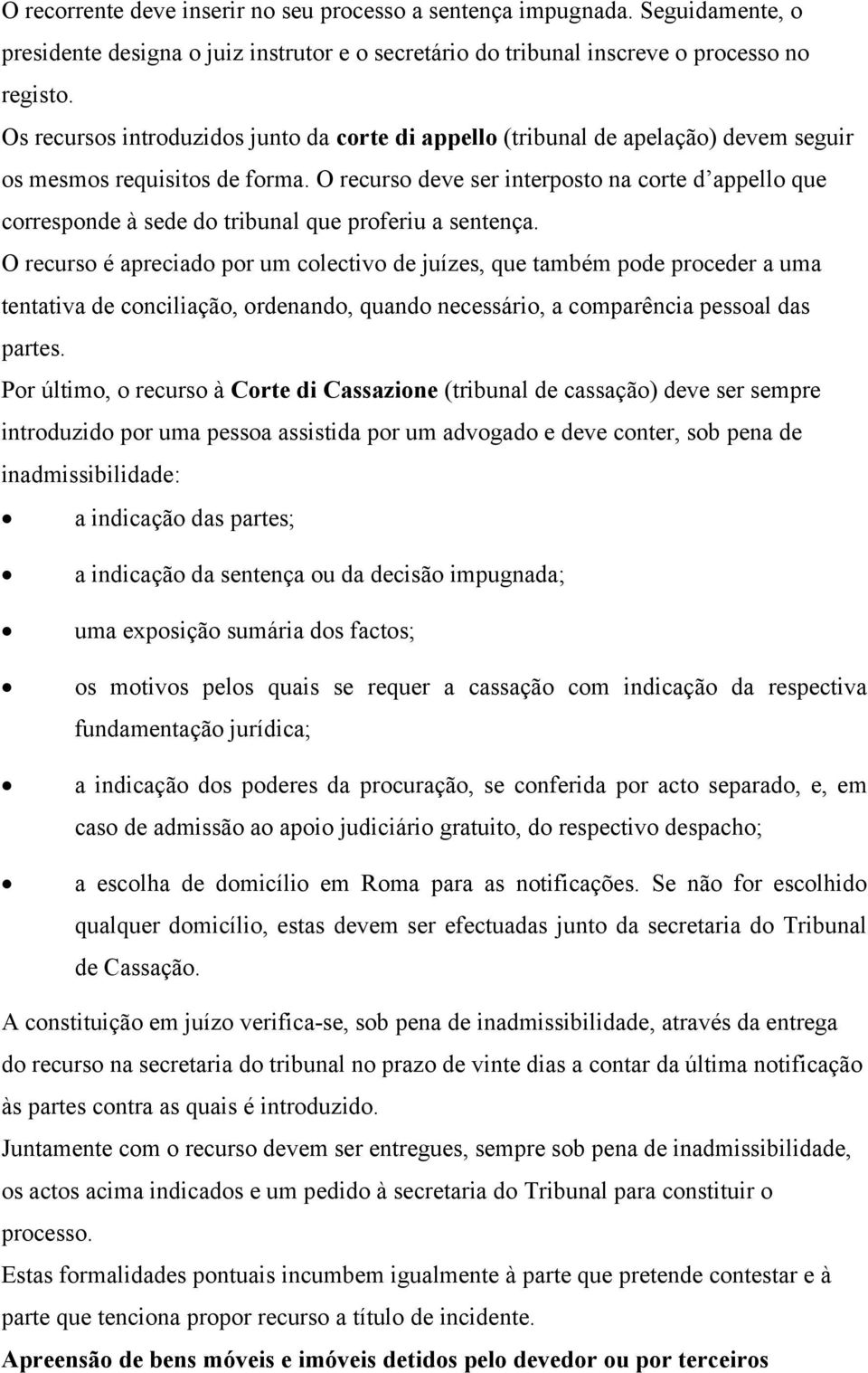 O recurso deve ser interposto na corte d appello que corresponde à sede do tribunal que proferiu a sentença.