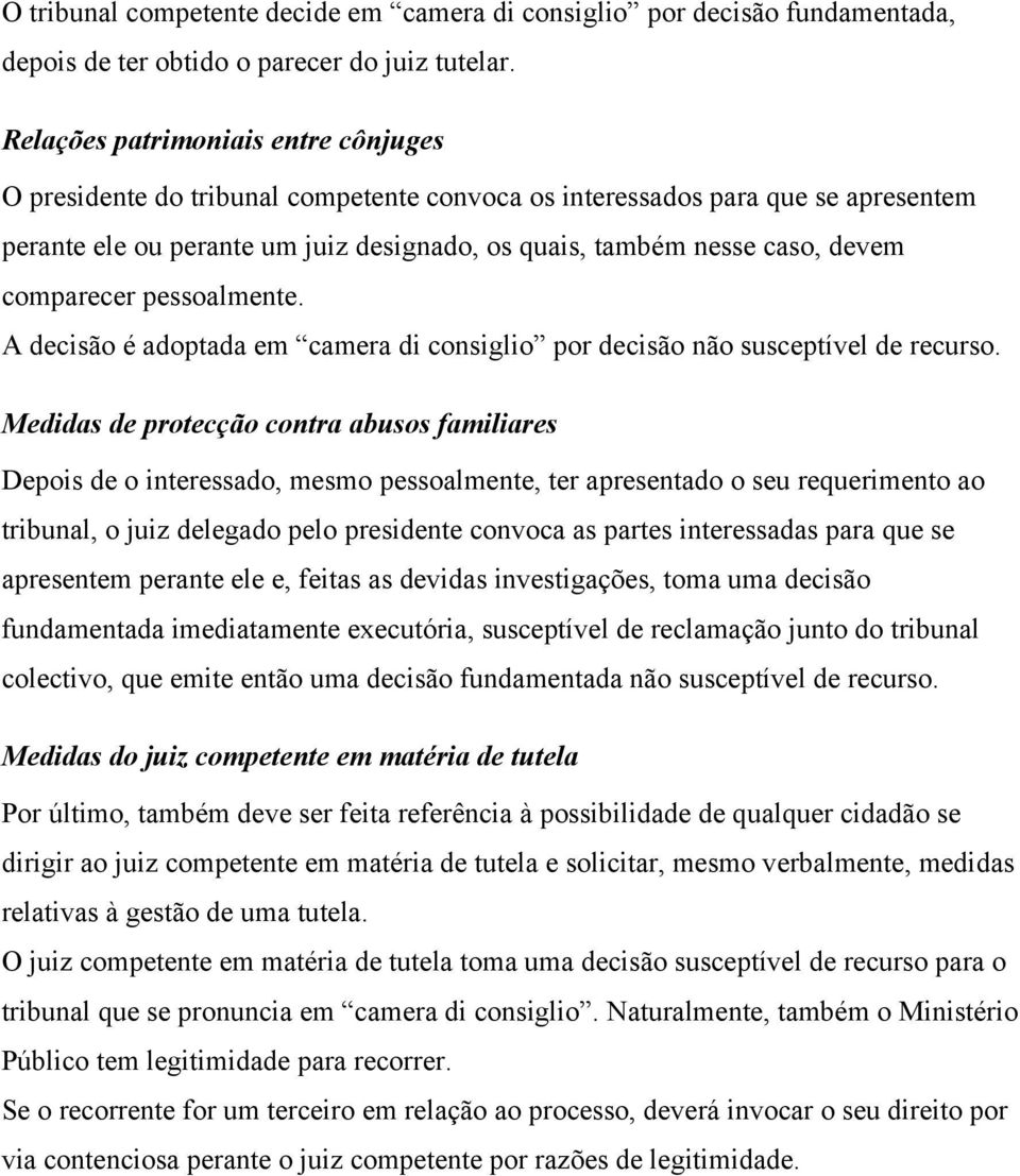 comparecer pessoalmente. A decisão é adoptada em camera di consiglio por decisão não susceptível de recurso.