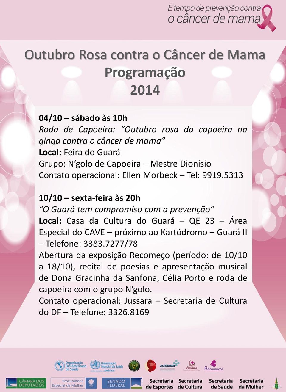 5313 10/10 sexta-feira às 20h O Guará tem compromiso com a prevenção Local: Casa da Cultura do Guará QE 23 Área Especial do CAVE próximo ao Kartódromo Guará II