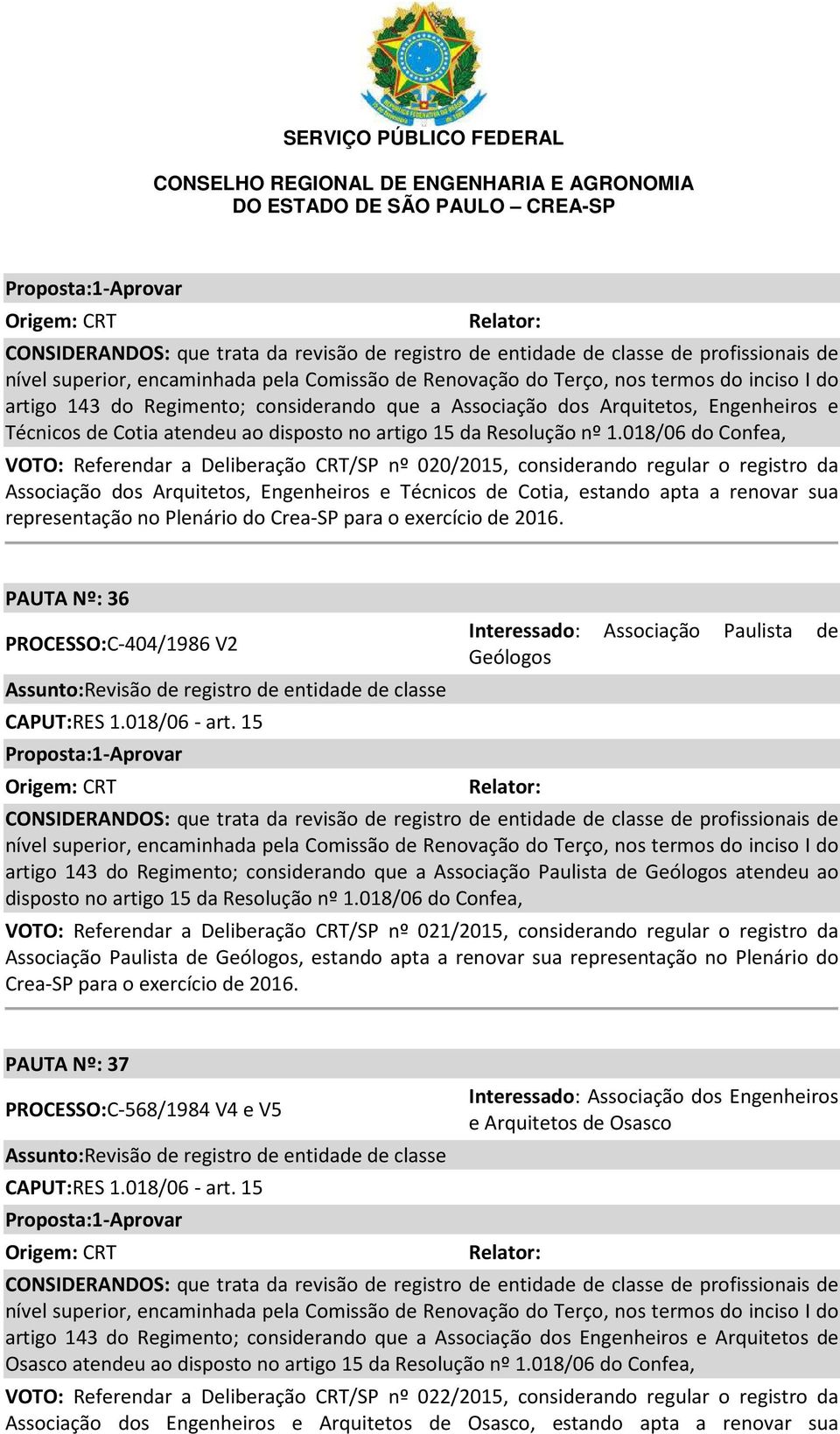 018/06 do Confea, VOTO: Referendar a Deliberação CRT/SP nº 020/2015, considerando regular o registro da Associação dos Arquitetos, Engenheiros e Técnicos de Cotia, estando apta a renovar sua