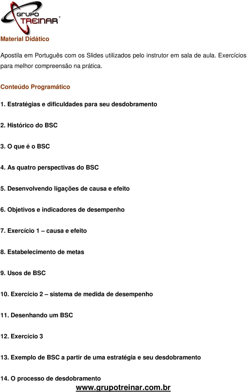 Desenvolvendo ligações de causa e efeito 6. Objetivos e indicadores de desempenho 7. Exercício 1 causa e efeito 8. Estabelecimento de metas 9. Usos de BSC 10.