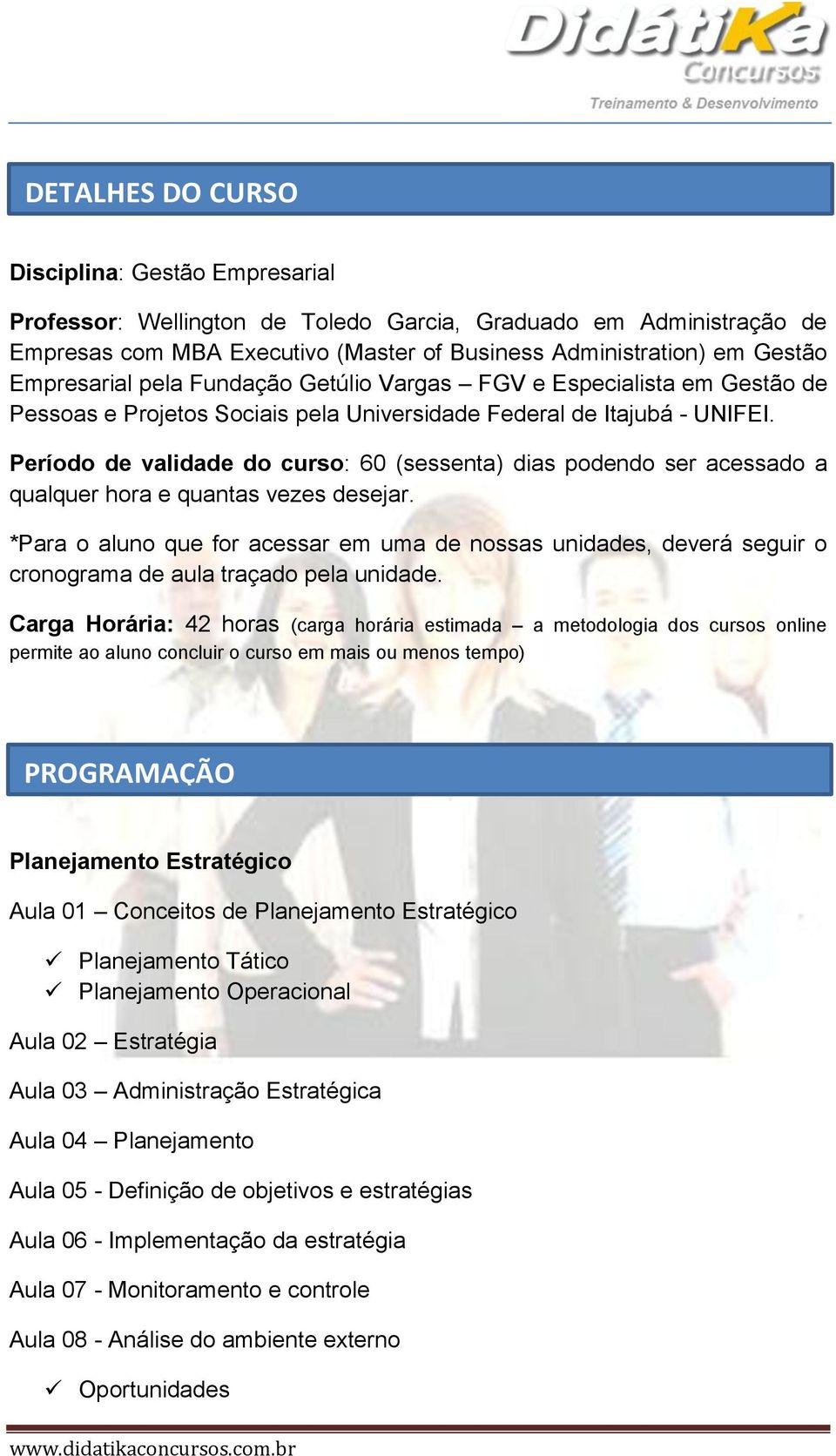 Período de validade do curso: 60 (sessenta) dias podendo ser acessado a qualquer hora e quantas vezes desejar.