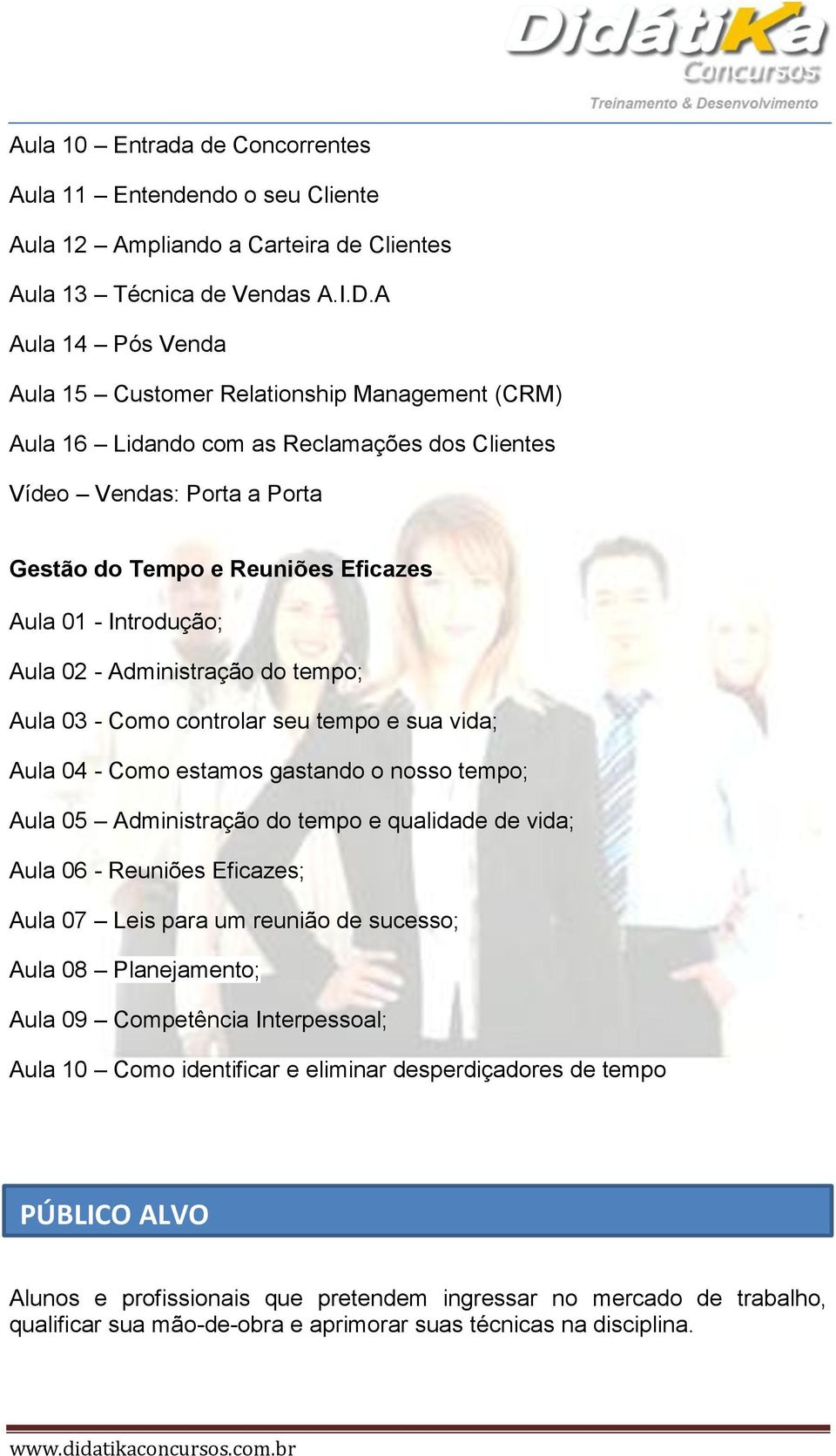 Introdução; Aula 02 - Administração do tempo; Aula 03 - Como controlar seu tempo e sua vida; Aula 04 - Como estamos gastando o nosso tempo; Aula 05 Administração do tempo e qualidade de vida; Aula 06