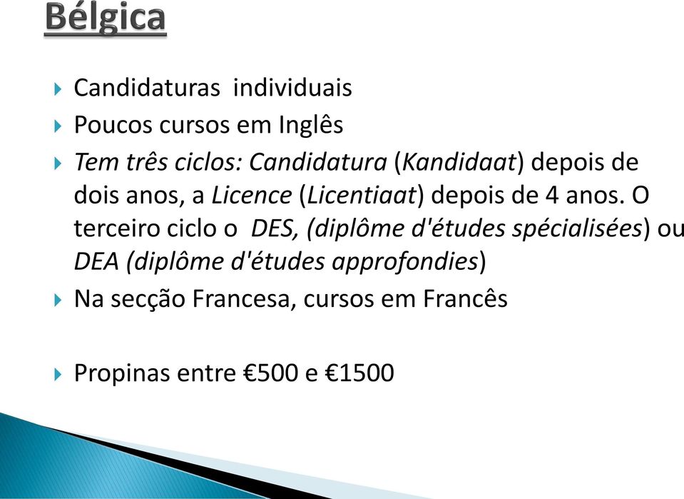 O terceiro ciclo o DES, (diplôme d'études spécialisées) ou DEA (diplôme