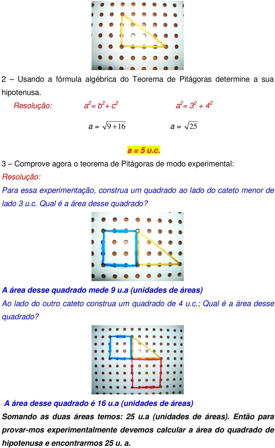 a = 3 + 4 a = 9 + 16 a = 5 a = 5 u.c.