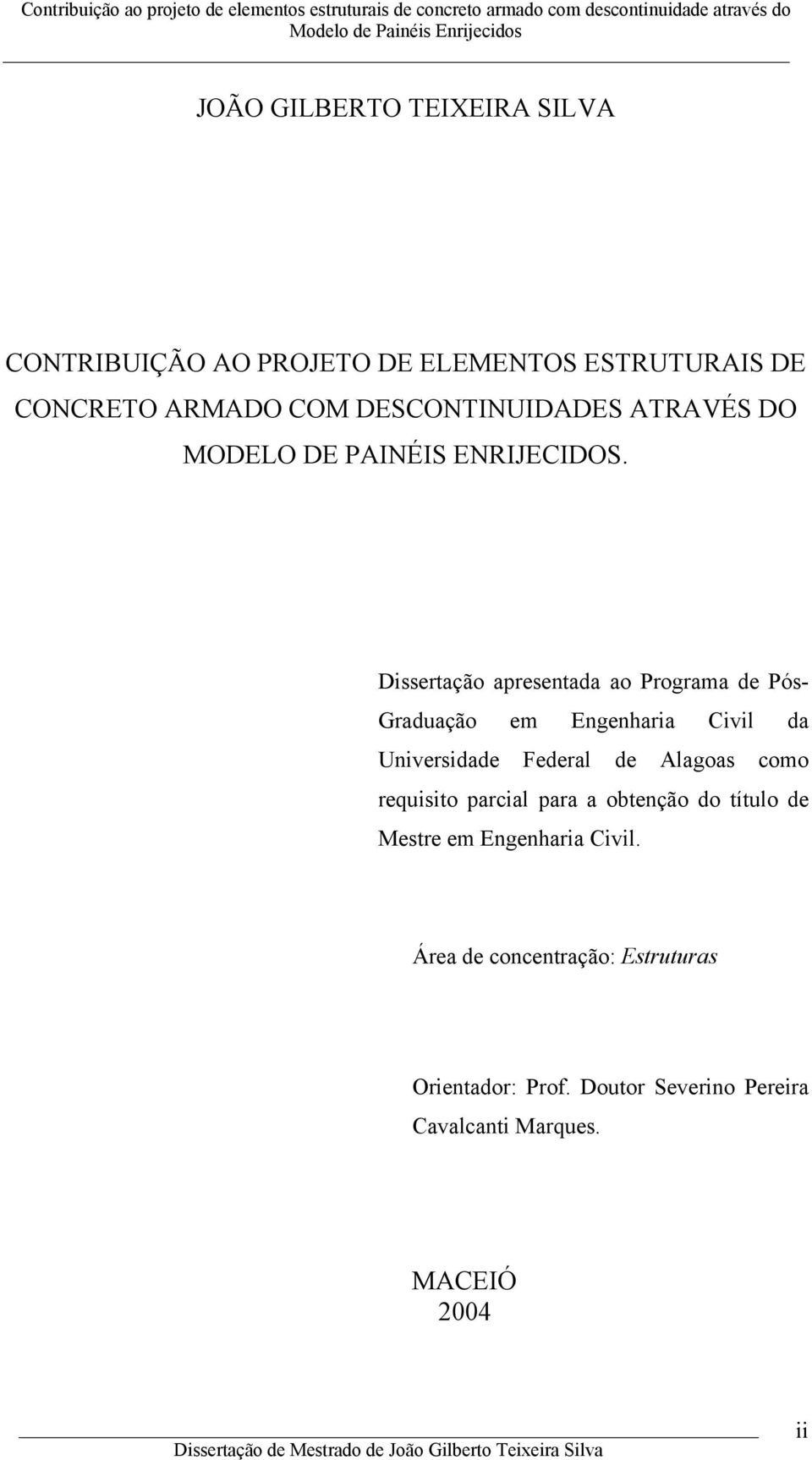 Dissertação apresentada ao Programa de Pós- Graduação em Engenharia Civil da Universidade Federal de Alagoas