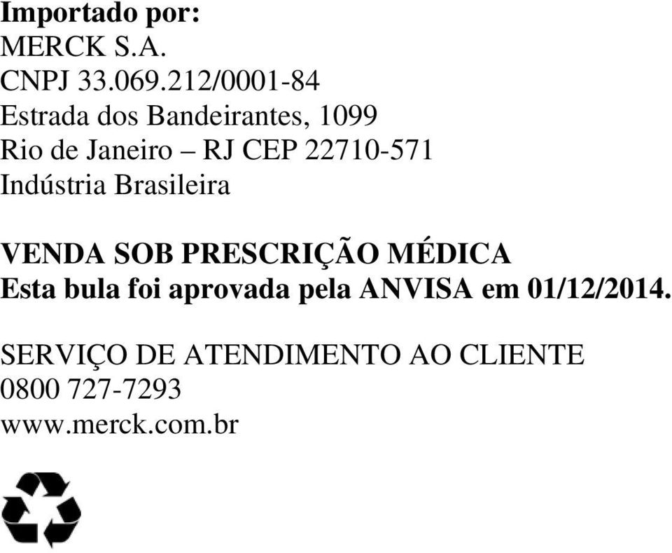 22710-571 Indústria Brasileira VENDA SOB PRESCRIÇÃO MÉDICA Esta bula