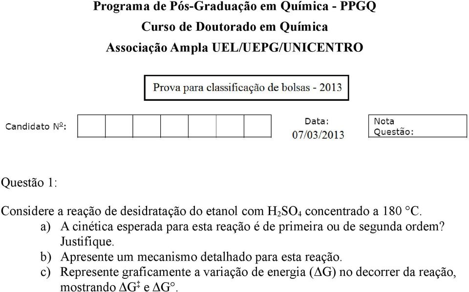 a) A cinética esperada para esta reação é de primeira ou de segunda ordem?