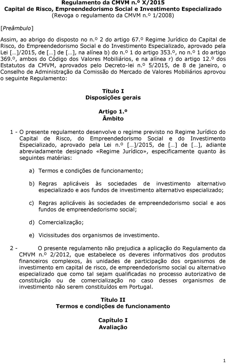 º, no n.º 1 do artigo 369.º, ambos do Código dos Valores Mobiliários, e na alínea r) do artigo 12.º dos Estatutos da CMVM, aprovados pelo Decreto-lei n.