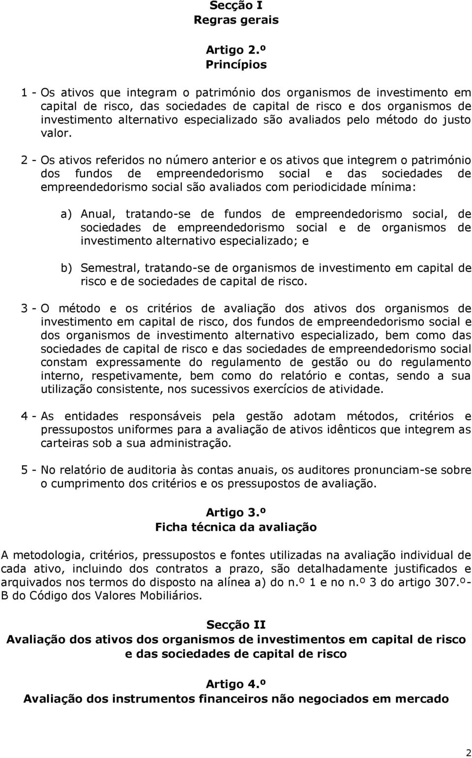 são avaliados pelo método do justo valor.