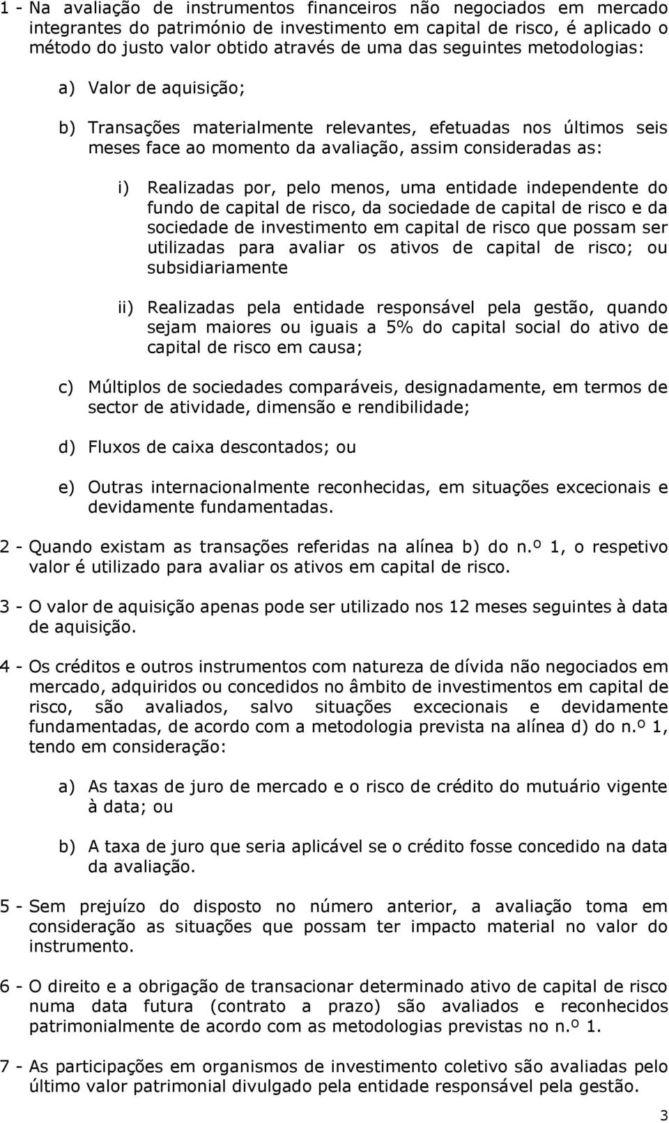 menos, uma entidade independente do fundo de capital de risco, da sociedade de capital de risco e da sociedade de investimento em capital de risco que possam ser utilizadas para avaliar os ativos de