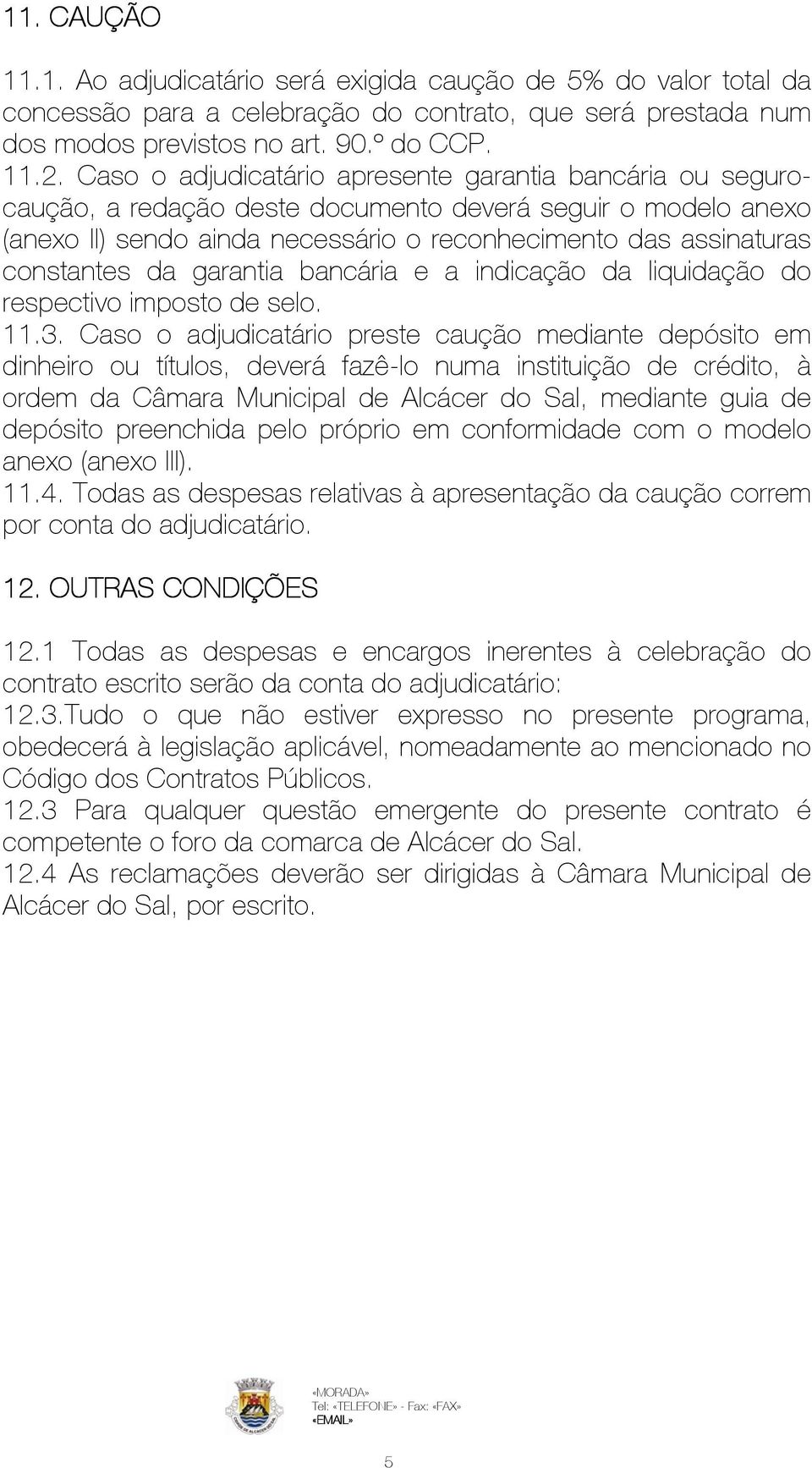 da garantia bancária e a indicação da liquidação do respectivo imposto de selo. 11.3.