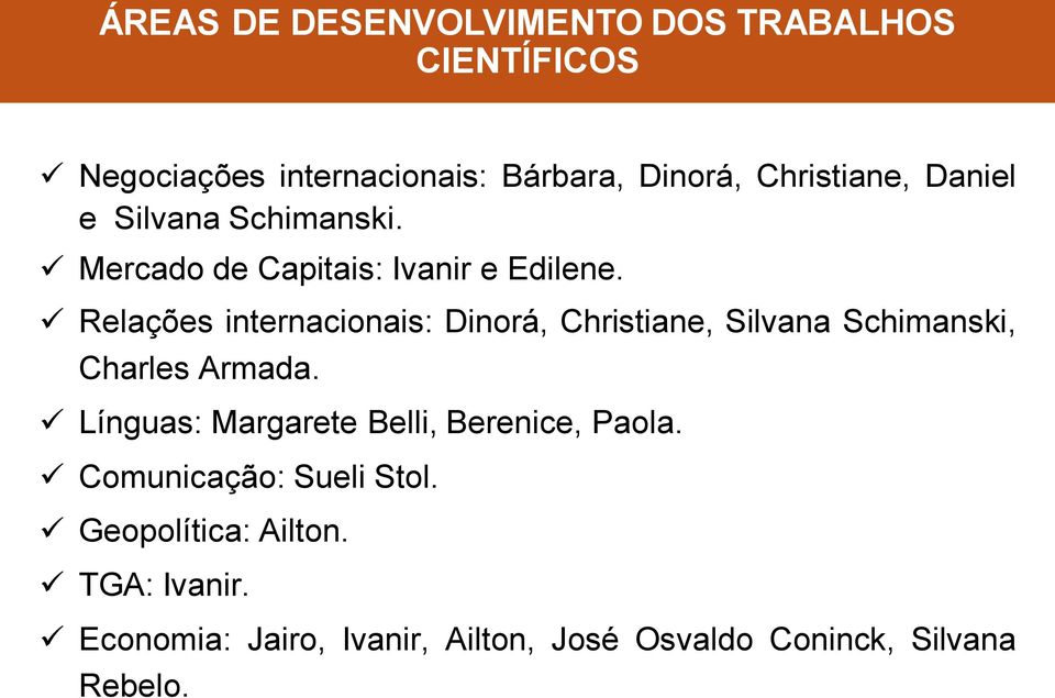 Relações internacionais: Dinorá, Christiane, Silvana Schimanski, Charles Armada.