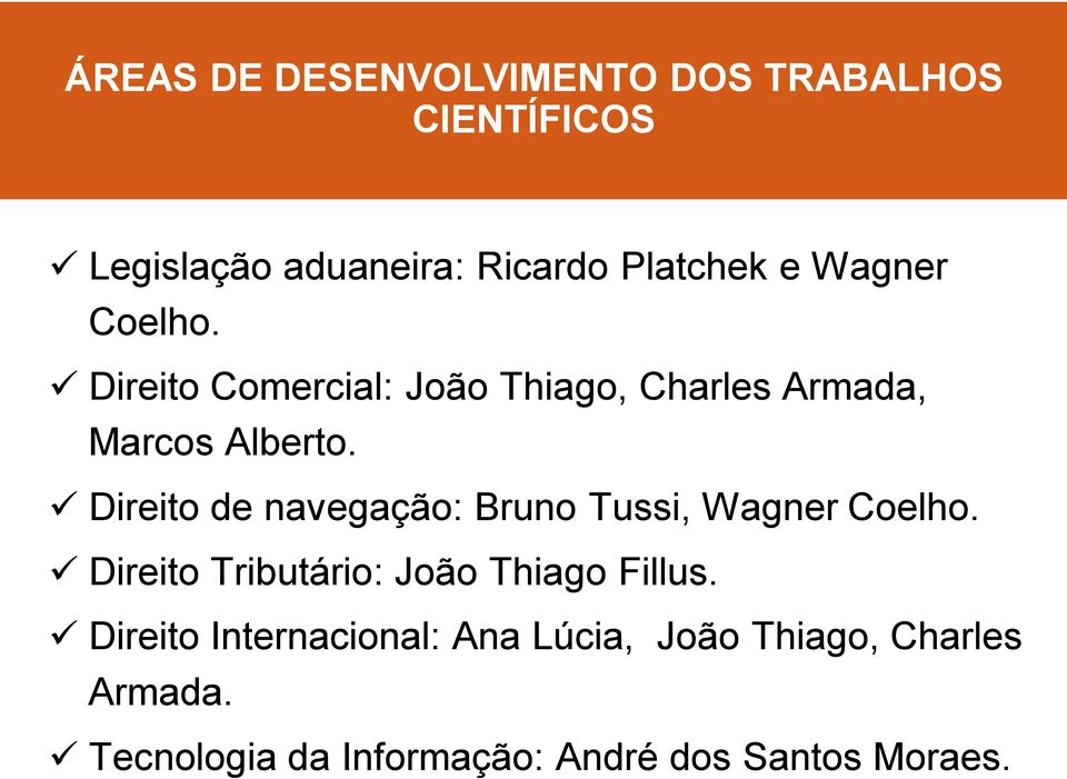 Direito de navegação: Bruno Tussi, Wagner Coelho. Direito Tributário: João Thiago Fillus.