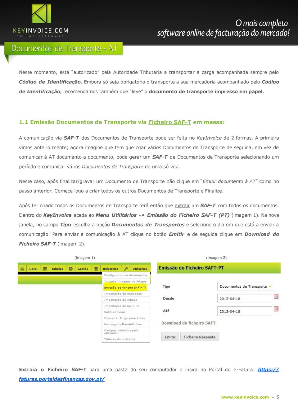 1 Emissão Documentos de Transporte via Ficheiro SAF-T em massa: A comunicação via SAF-T dos Documentos de Transporte pode ser feita no KeyInvoice de 2 formas.