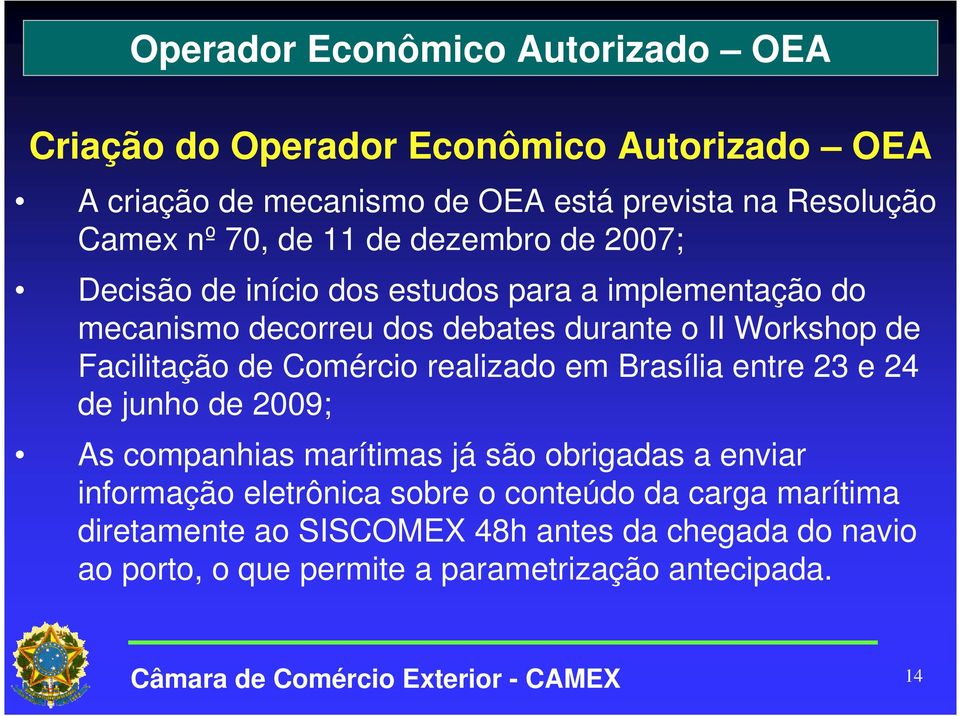Facilitação de Comércio realizado em Brasília entre 23 e 24 de junho de 2009; As companhias marítimas já são obrigadas a enviar informação