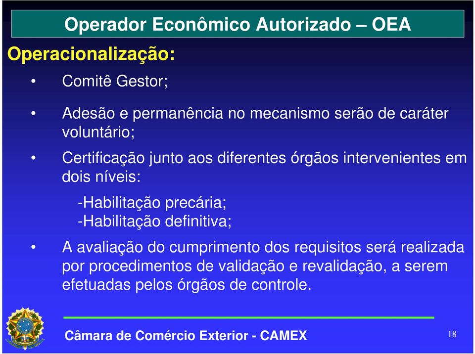 dois níveis: -Habilitação precária; -Habilitação definitiva; A avaliação do cumprimento dos