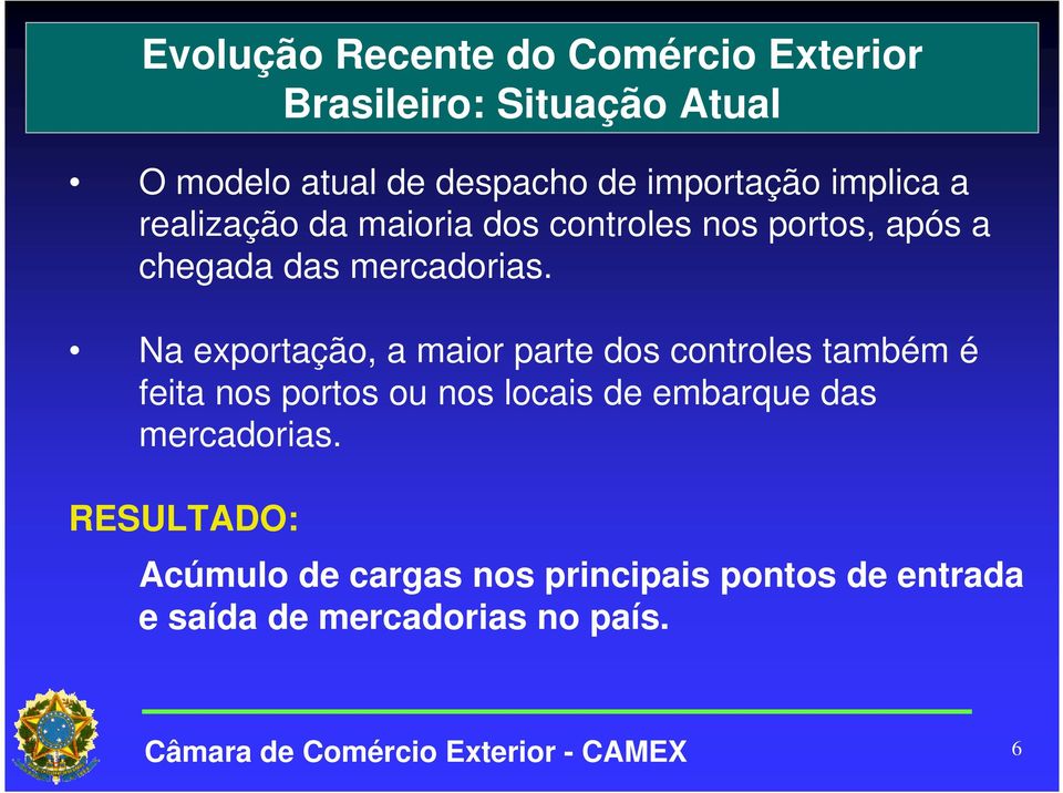 Na exportação, a maior parte dos controles também é feita nos portos ou nos locais de embarque das