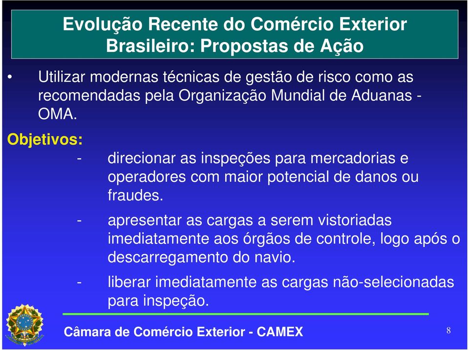 Objetivos: - direcionar as inspeções para mercadorias e operadores com maior potencial de danos ou fraudes.