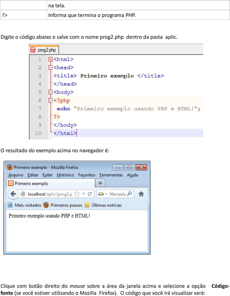O resultado do exemplo acima no navegador é: Código- Clique com botão direito do mouse