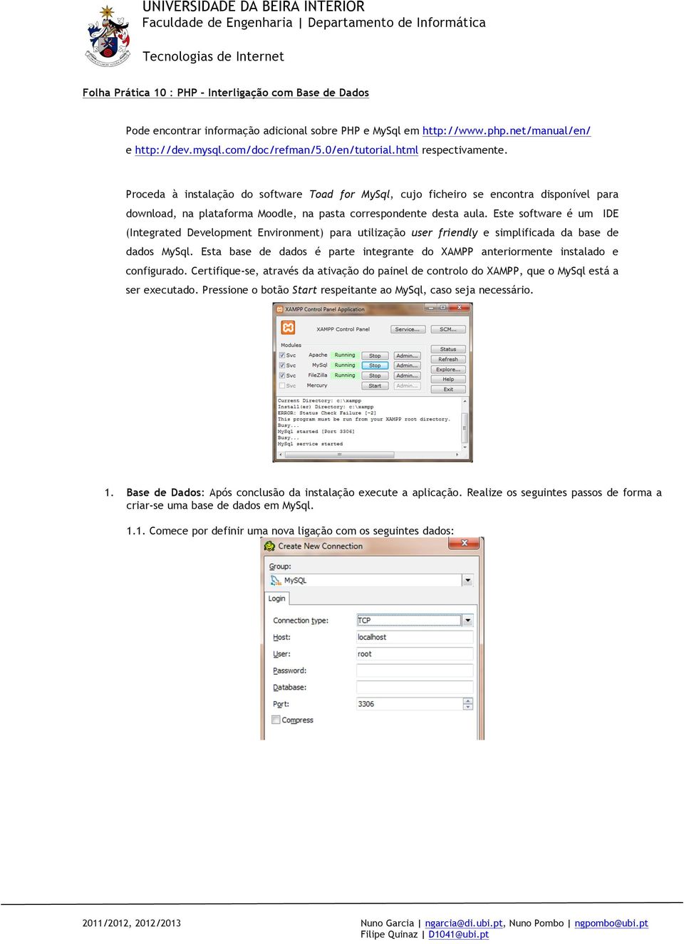 Este software é um IDE (Integrated Development Environment) para utilização user friendly e simplificada da base de dados MySql.