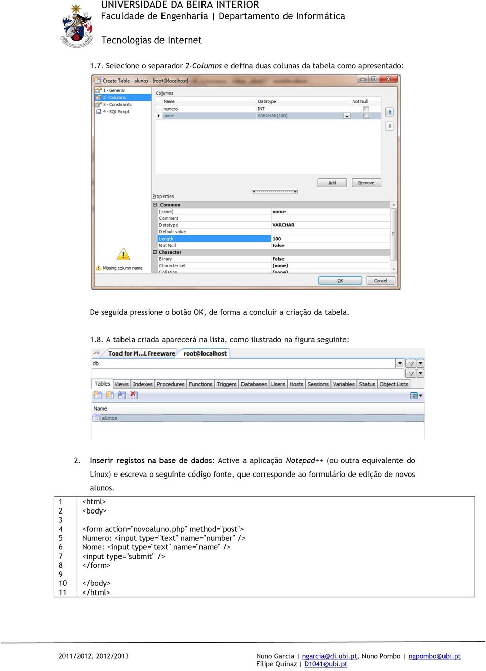 Inserir registos na base de dados: Active a aplicação Notepad++ (ou outra equivalente do Linux) e escreva o seguinte código fonte, que corresponde ao