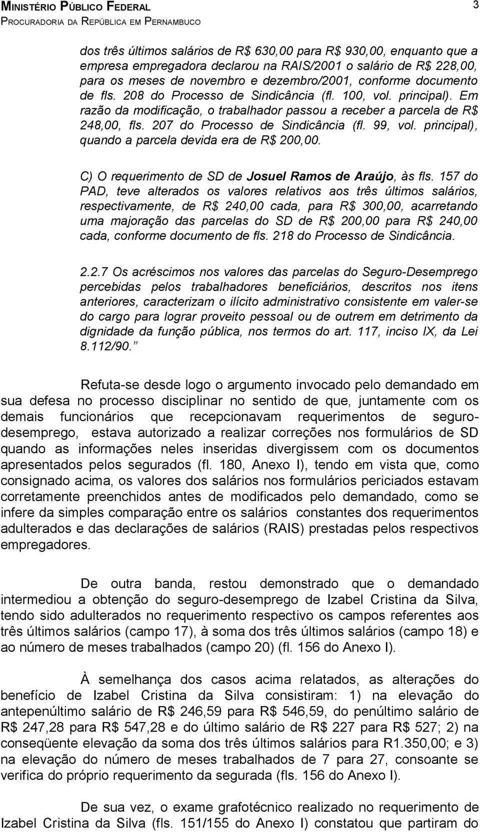 principal), quando a parcela devida era de R$ 200,00. C) O requerimento de SD de Josuel Ramos de Araújo, às fls.