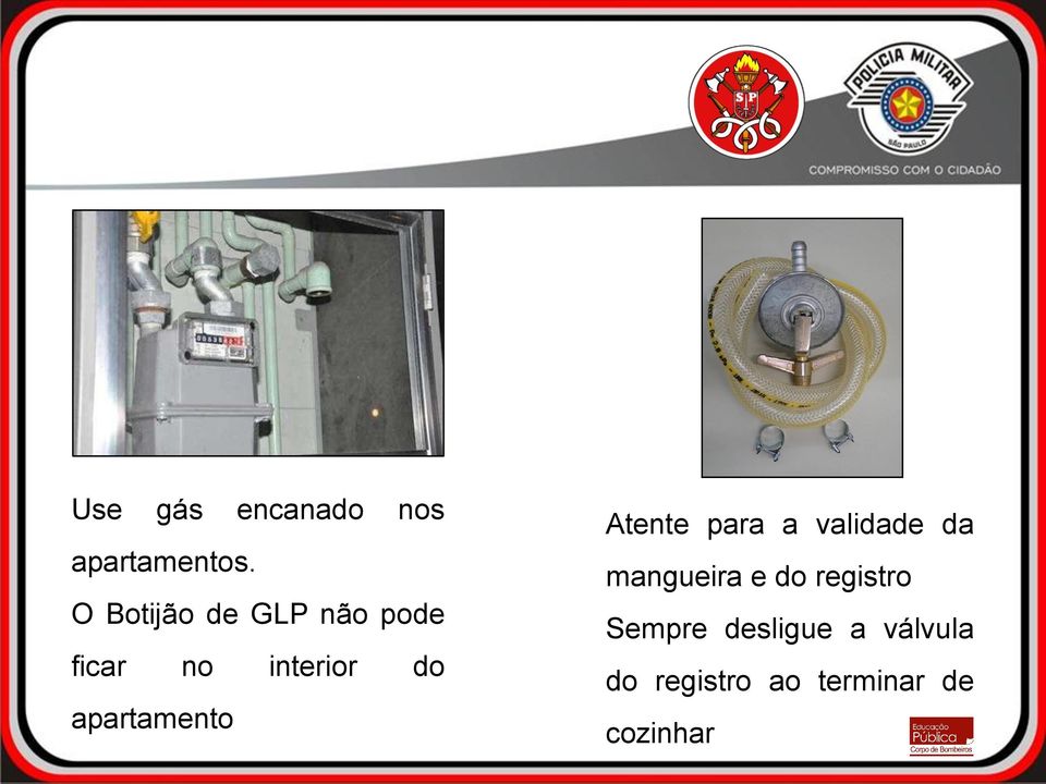 apartamento Atente para a validade da mangueira e