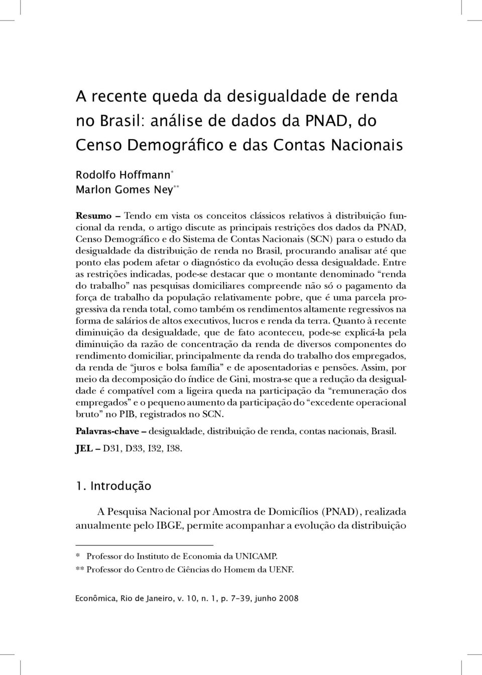 Nacionais (SCN) para o estudo da desigualdade da distribuição de renda no Brasil, procurando analisar até que ponto elas podem afetar o diagnóstico da evolução dessa desigualdade.