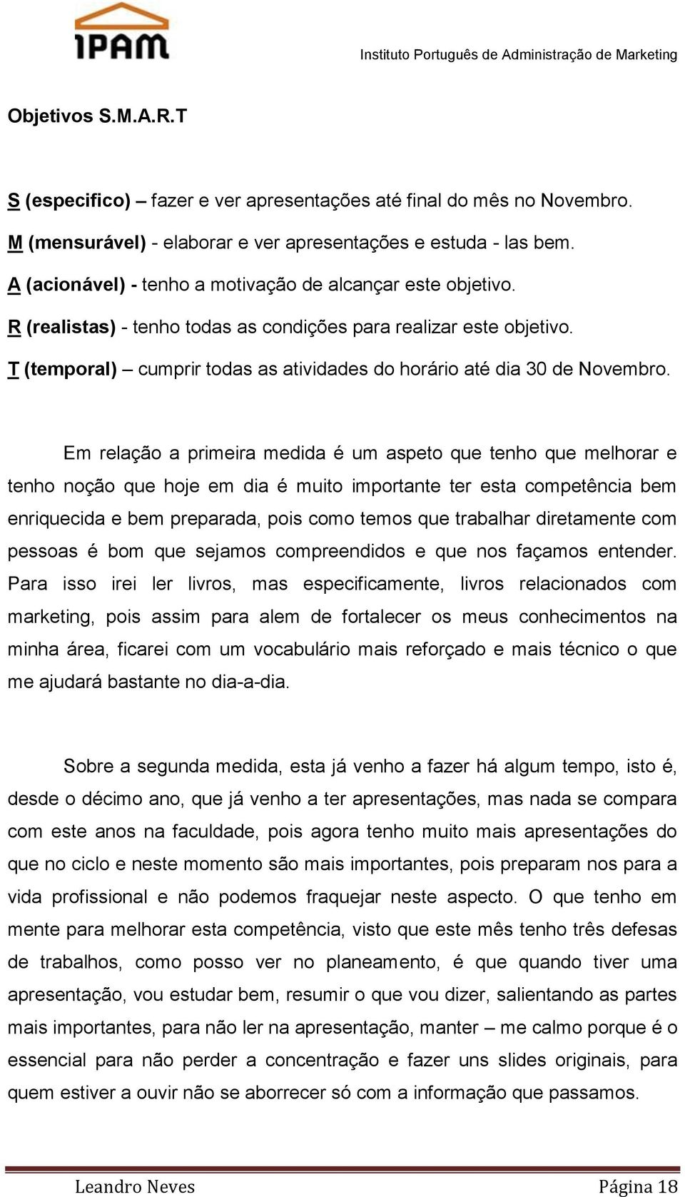 T (temporal) cumprir todas as atividades do horário até dia 30 de Novembro.