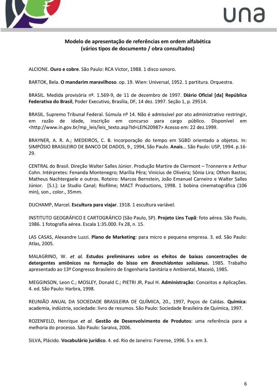 Diário Oficial [da] República Federativa do Brasil, Poder Executivo, Brasília, DF, 14 dez. 1997. Seção 1, p. 29514. BRASIL. Supremo Tribunal Federal. Súmula nº 14.