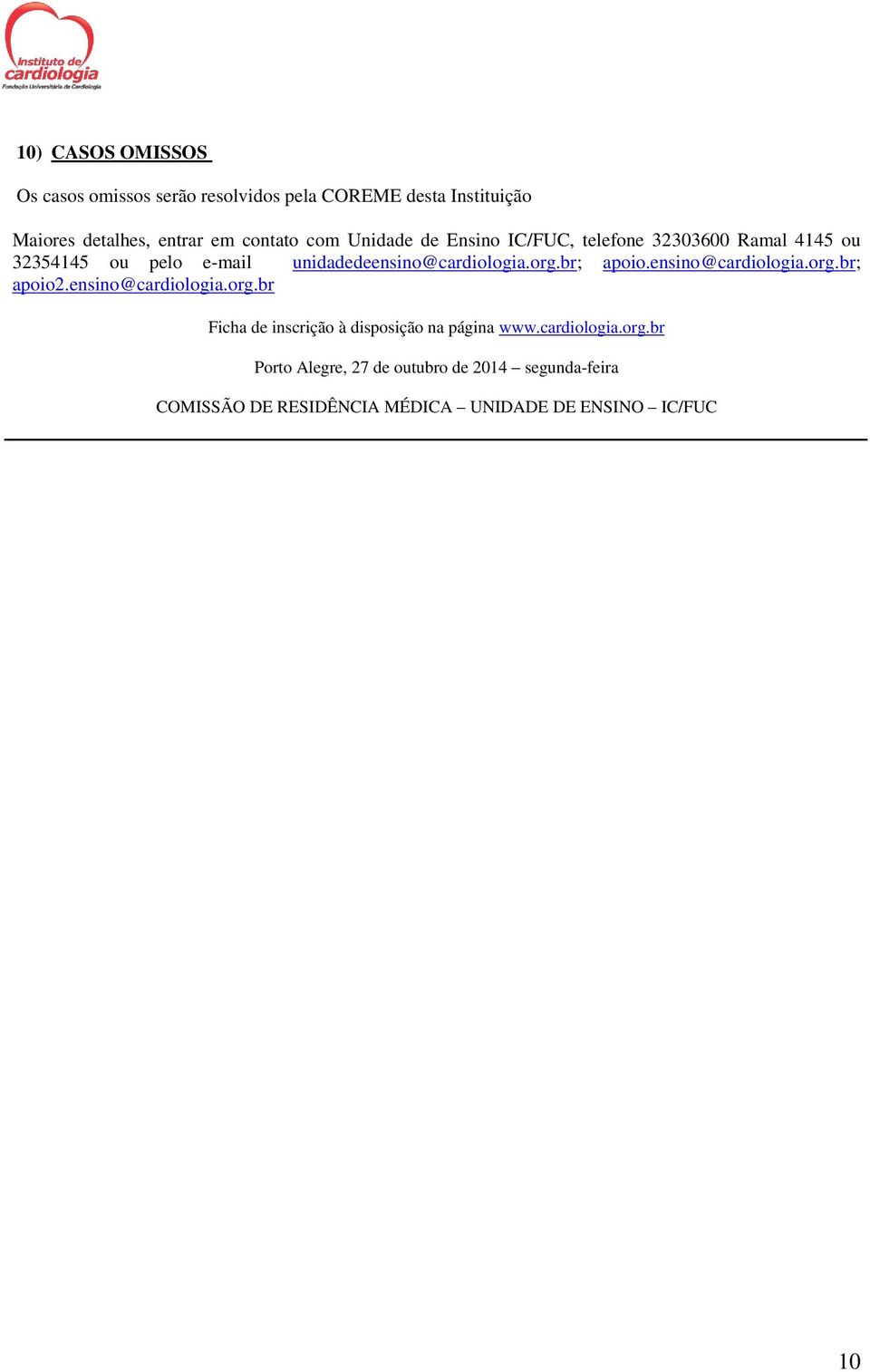 br; apoio.ensino@cardiologia.org.br; apoio2.ensino@cardiologia.org.br Ficha de inscrição à disposição na página www.