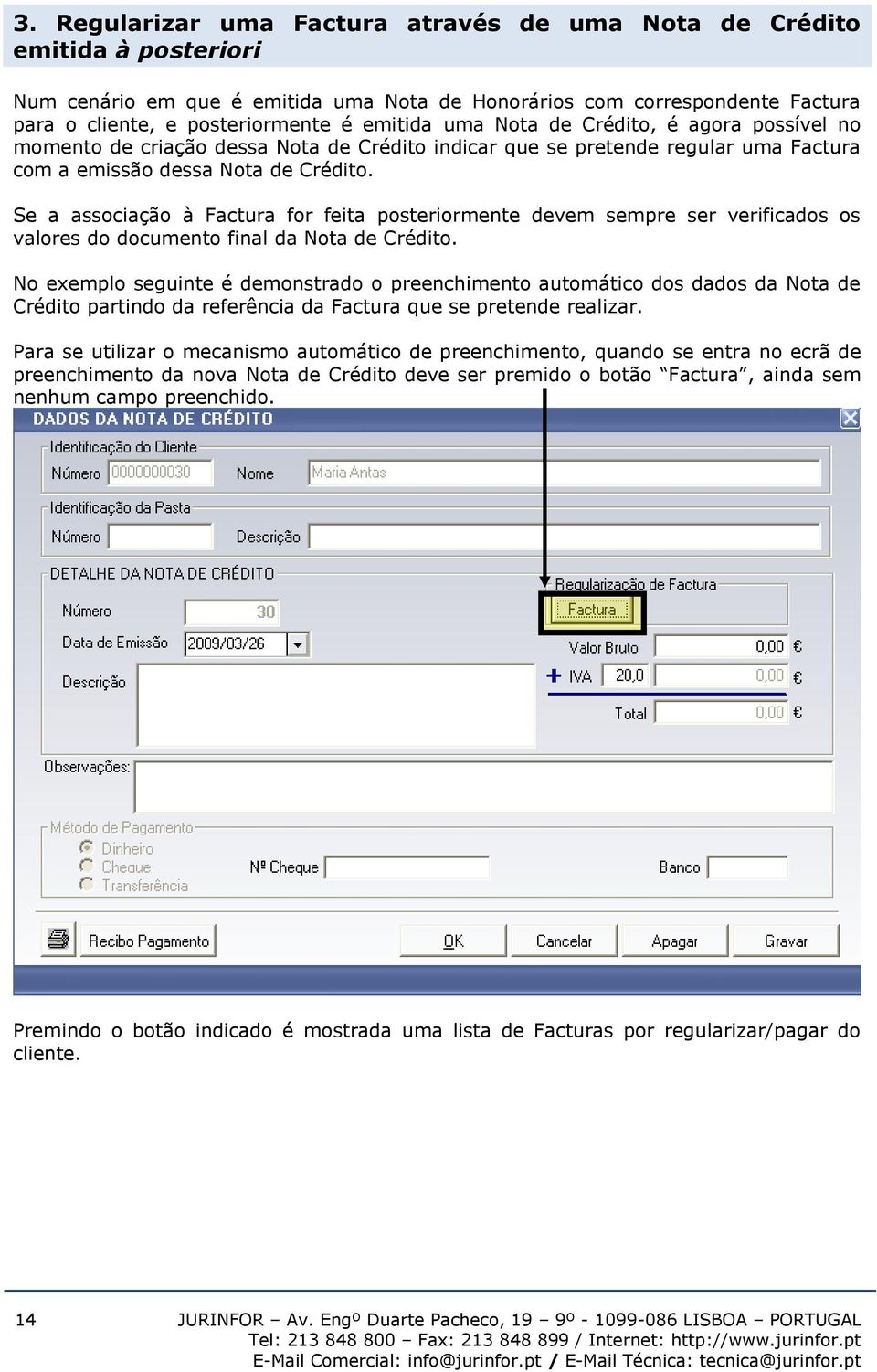 Se a associação à Factura for feita posteriormente devem sempre ser verificados os valores do documento final da Nota de Crédito.