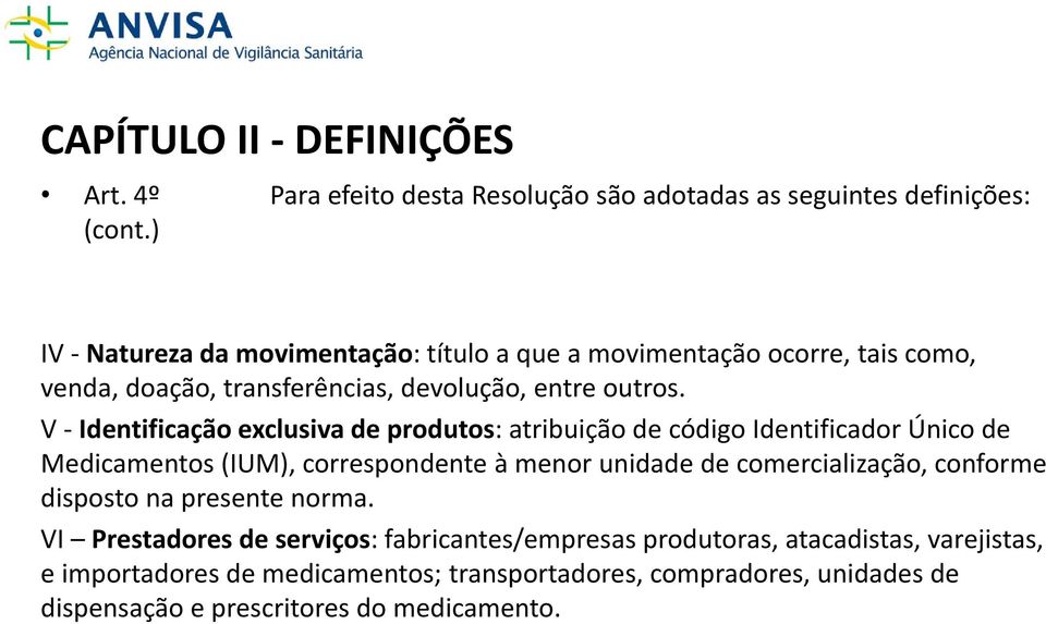 V Identificação exclusiva de produtos: atribuição de código Identificador Único de Medicamentos (IUM), correspondente à menor unidade de comercialização,