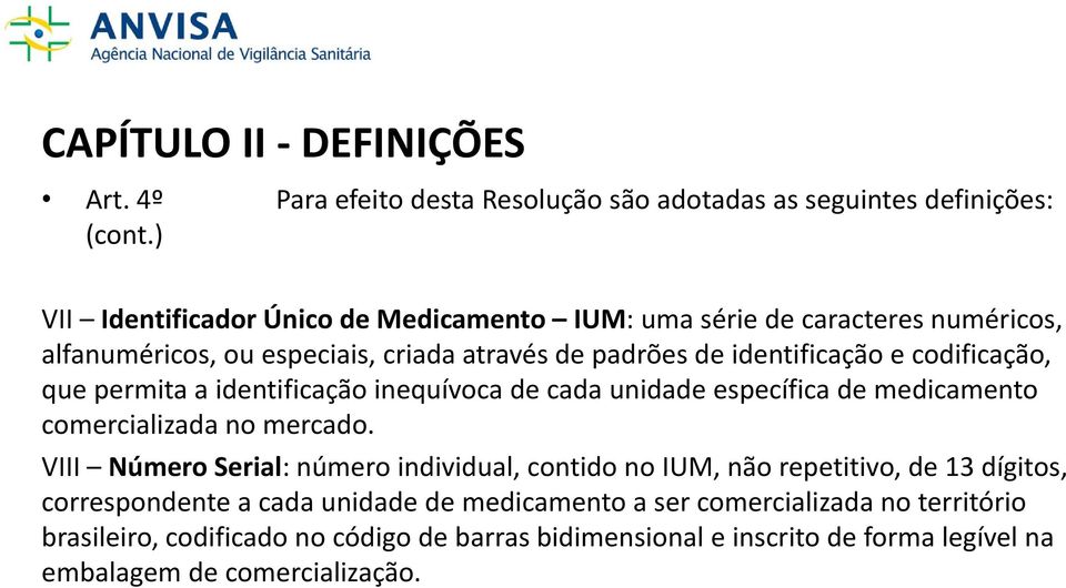 codificação, que permita a identificação inequívoca de cada unidade específica de medicamento comercializada no mercado.