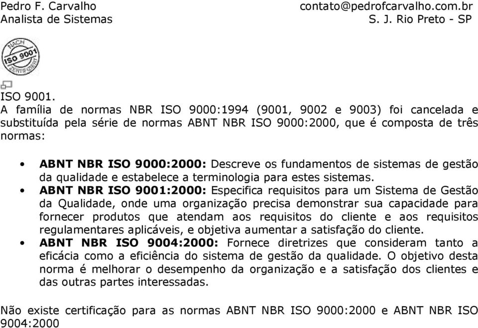 fundamentos de sistemas de gestão da qualidade e estabelece a terminologia para estes sistemas.