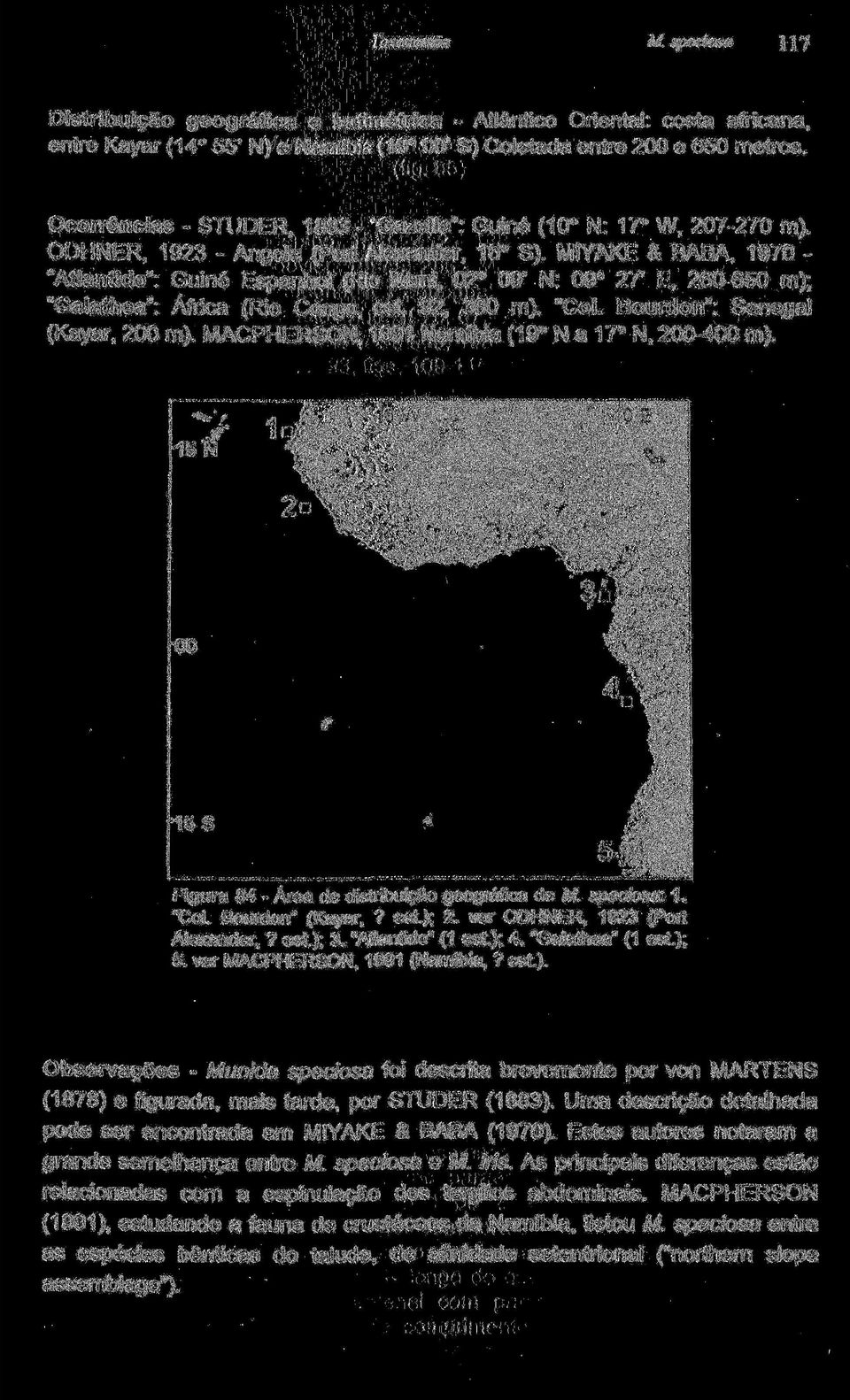 MIYAKE & BABA, 1970 "Atlantide": Guiné Espanhol (Rio Muni, 02 09' N: 09 27' E, 260-650 m); "Galathea": África (Rio Congo, est. 92, 380 m). "Col. Bourdon": Senegal (Kayar, 200 m).