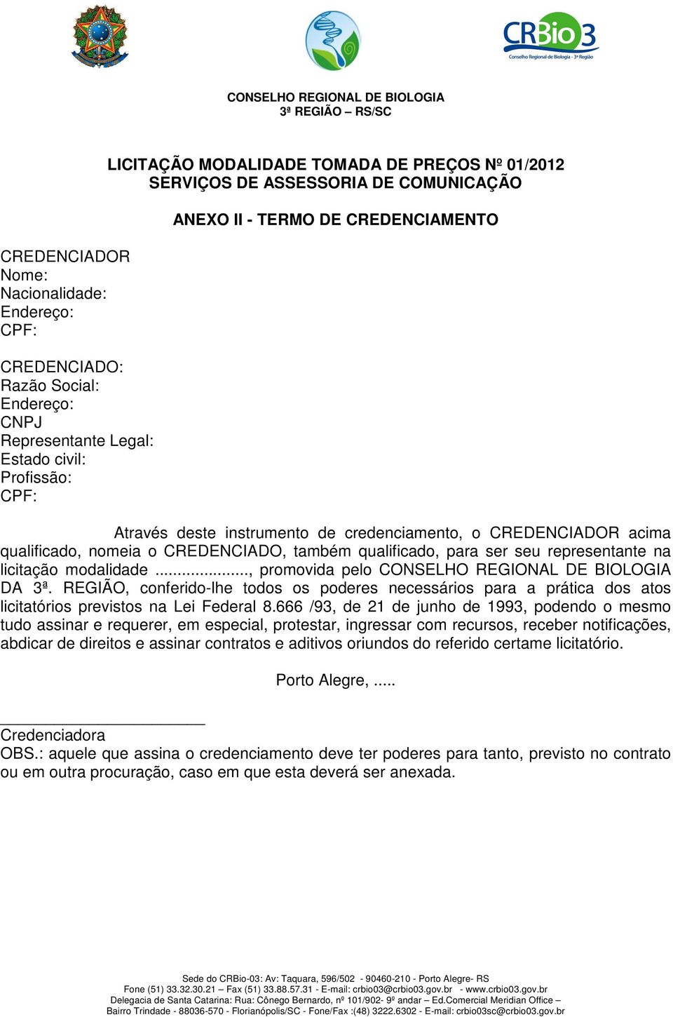 representante na licitação modalidade..., promovida pelo CONSELHO REGIONAL DE BIOLOGIA DA 3ª.
