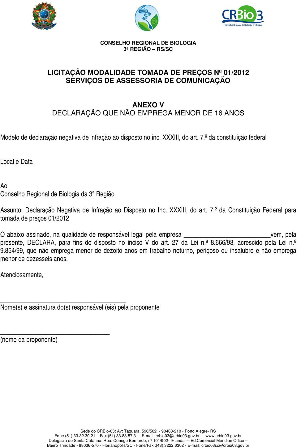 º da constituição federal Local e Data Ao Conselho Regional de Biologia da 3ª Região Assunto: Declaração Negativa de Infração ao Disposto no Inc.