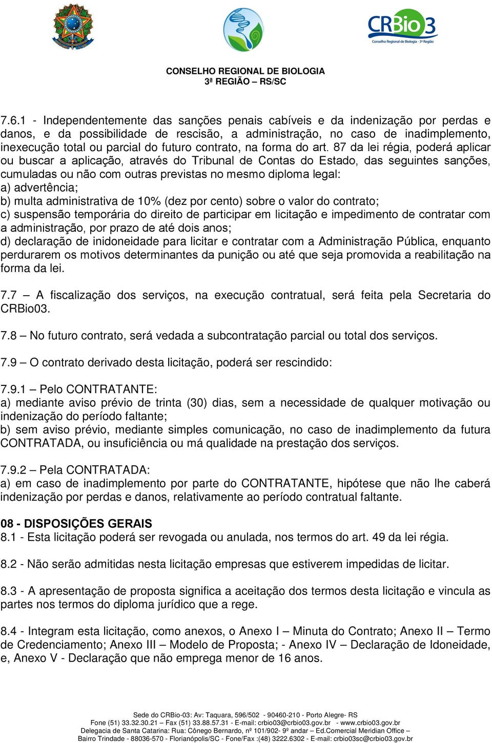 @&0& & - 3 &&: a) advertência; b) multa administrativa de 10% (dez por cento) sobre o valor do contrato; B&&0&&& &&+; d) declaração de inidoneidade para licitar e contratar com a Administração