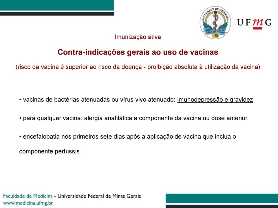 atenuado: imunodepressão e gravidez para qualquer vacina: alergia anafilática a componente da vacina ou